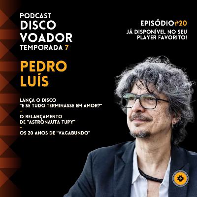 Entrevista com Pedro Luís | Disco Voador | Temporada 7 | EP20