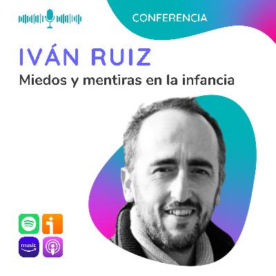 Miedos y mentiras en la infancia. Conferencia de Iván Ruiz Miedos y mentiras en la infancia. Conferencia de Iván Ruiz