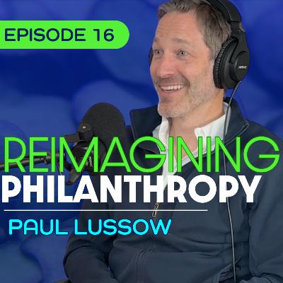 #16 - Why We Need a New Approach to Philanthropy - Paul Lussow
