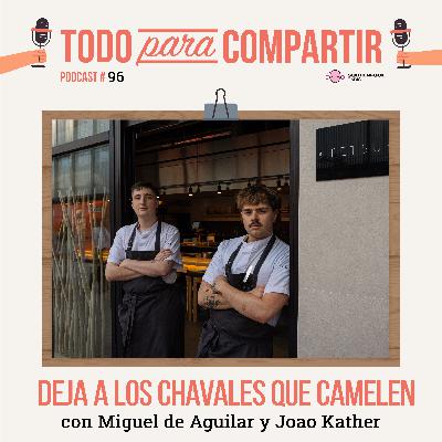 96. Deja a los chavales que camelen (con Miguel de Aguilar y Joao Kather)