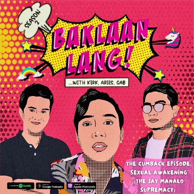 Baklaan Lang! CUMback Episode: Sexual Awakening (The Jay Manalo Supremacy)