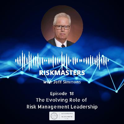 The Evolving Role of Risk Management Leadership with Jeff Simmons