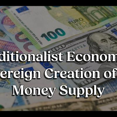 Traditionalist Economics: Sovereign Creation of the Money Supply