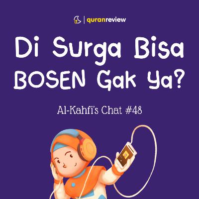 Al-Kahfi's Chat #48 - DI DUNIA BISA BOSEN, DI SURGA BISA BOSEN JUGA GAK YA? Al-Kahfi's Chat #48 - DI DUNIA BISA BOSEN, DI SURGA BISA BOSEN JUGA GAK YA?