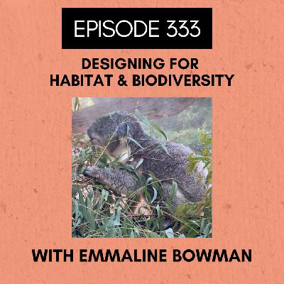 Episode 333: Designing for Habitat and Biodiversity