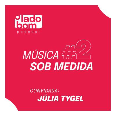 #2 - Lupa Santiago e Rodrigo Morte entrevistam Júlia Tygel - idealizadora do projeto A Nossa Música.