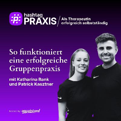 S3-08: So funktioniert eine erfolgreiche Gruppenpraxis (mit Katharina Bank und Patrick Kasztner)