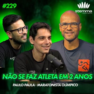 EP.229 - Paulo Paula: Maratonista Olímpico | Stemma Podcast