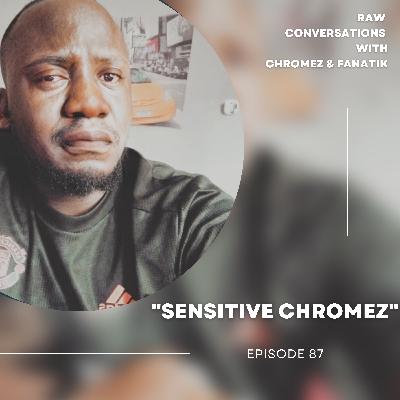 Episode 87 | "Sensitive Chromez"