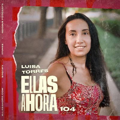 104 | Luisa Torres | Neurociencia y el potencial para cambiar lo que quieras