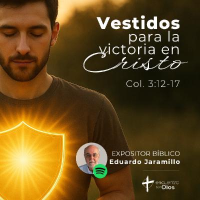 Vestidos para la victoria en Cristo - Colosenses 3:12-17. Expositor bíblico: Eduardo Jaramillo Vestidos para la victoria en Cristo - Colosenses 3:12-17. Expositor bíblico: Eduardo Jaramillo