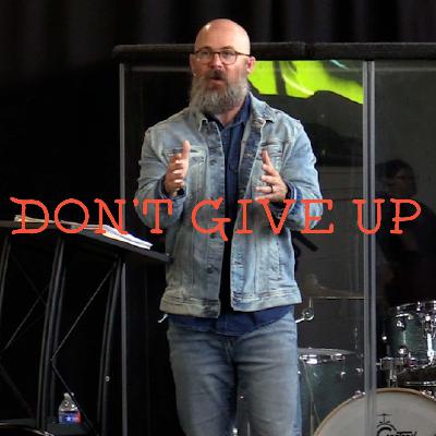 Galatians 6:1-10 - Don't Give Up - Week 12