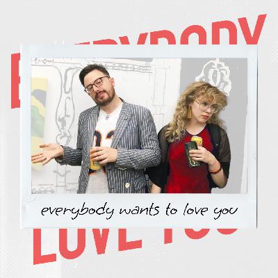 Everybody Wants to Love You