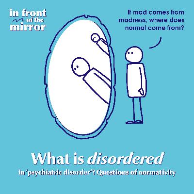 #02 What is "disordered" in 'psychiatric disorder'? Questions of normativity