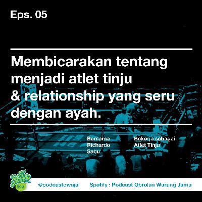 Eps. 05 (Membicarakan tentang menjadi atlet tinju & relationship yang seru bersama ayah. bersama richardo sabu)