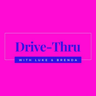 Drive-Thru with Luke & Brenda Drive-Thru with Luke & Brenda