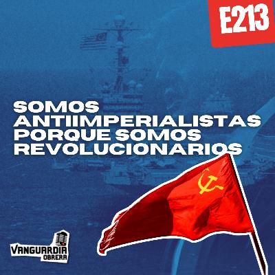3x213 | Somos antiimperialistas porque somos revolucionarios