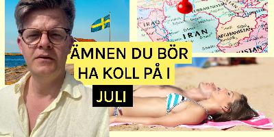 Ämnen du bör ha koll på i juli. Ämnen du bör ha koll på i juli.