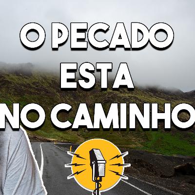 O pecado esta no caminho