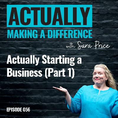 056 Actually Starting a Business (Part 1)