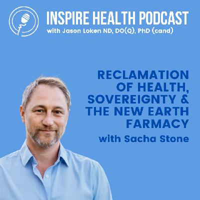 Reclamation of Health, Sovereignty & The New Earth Farmacy with Sacha Stone