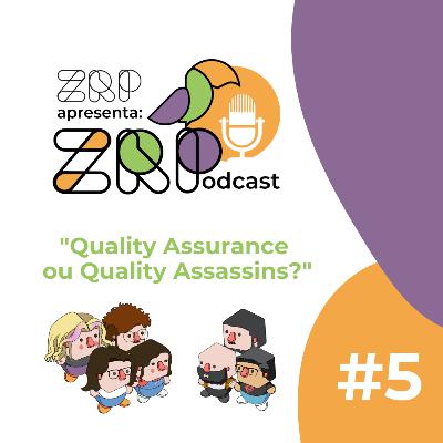 #5 - Quality Assurance ou Quality Assassins? #5 - Quality Assurance ou Quality Assassins?