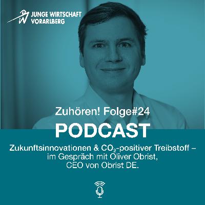 Zuhören! Folge #24: Zukunftsinnovationen & CO2-positiver Treibstoff - im Gespräch mit Oliver Obrist, CEO von Obrist DE