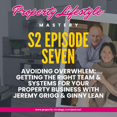 S2-7. Avoiding Overwhlem: getting the right team & systems for your property business with Jeremy Grigg & Ginny Lean