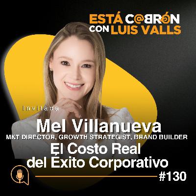 El Costo Real del Éxito Corporativo | Melissa Villanueva en Está Cabr | Ep 110 El Costo Real del Éxito Corporativo | Melissa Villanueva en Está Cabr | Ep 110