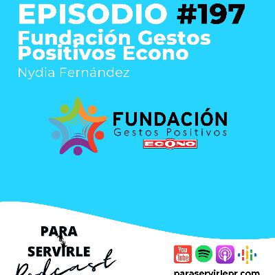 Episodio #197-T5 Fundacion Gestos Positivos Econo | Nydia Fernández