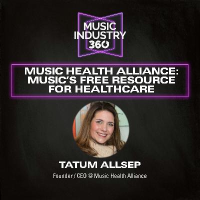 Music Health Alliance: Music’s Free Resource for Healthcare | Music Industry 360 Podcast