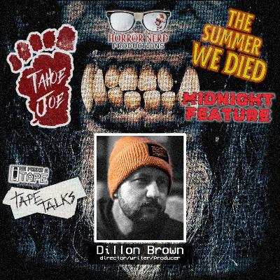 TAPE TALKS - Dillon Brown (Tahoe Joe, The Summer We Died, Midnight Feature)