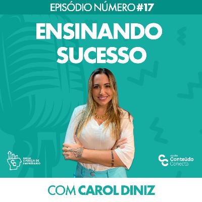 ENSINANDO SUCESSO | COM CAROL DINIZ