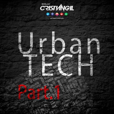 URBAN TECH Part.1_ Mix Sesion by Cristian Gil URBAN TECH Part.1_ Mix Sesion by Cristian Gil