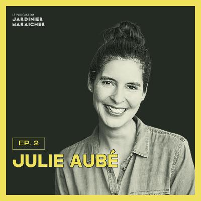 2: De la nutrition à l’agriculture locale: Julie Aubé et son projet «Prenez le champ»