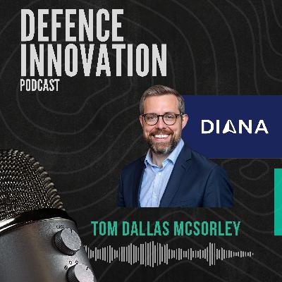 NATO’s Innovation Engine: How DIANA is Rewriting the Rules of Defence - With Tom McSorley