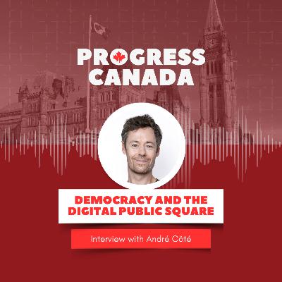Democracy and the Digital Public Square with André Côté
