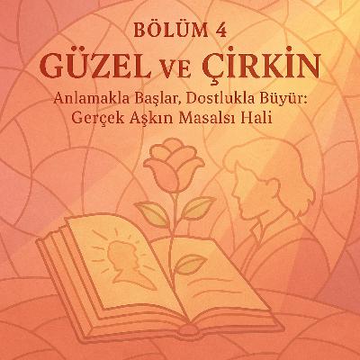Güzel ve Çirkin | Anlamakla Başlar, Dostlukla Büyür: Gerçek Aşkın Masalsı Hali Güzel ve Çirkin | Anlamakla Başlar, Dostlukla Büyür: Gerçek Aşkın Masalsı Hali