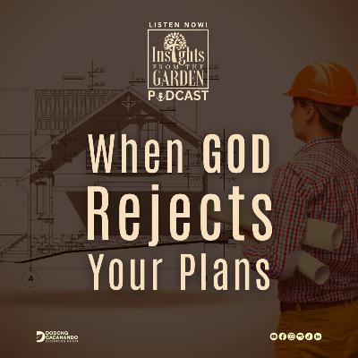 When GOD Rejects Your Plans