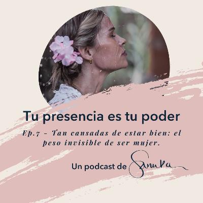 S2, Ep.7 - Tan cansadas de estar bien: el peso invisible de ser mujer.