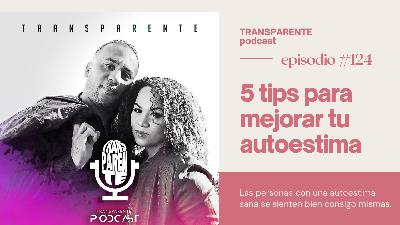 Ep#124|5 tips para mejorar tu autoestima