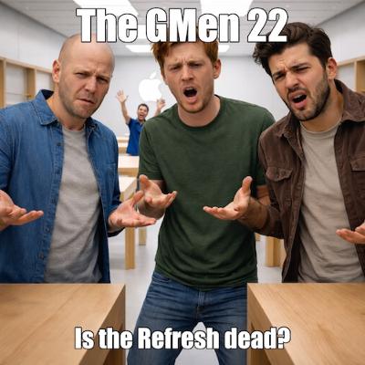 The Gmen Show 22: Is the Refresh dead?