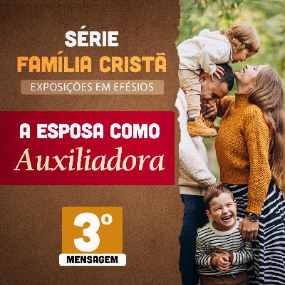 A Mulher como Auxiliadora #03 - Paulo Junior A Mulher como Auxiliadora #03 - Paulo Junior