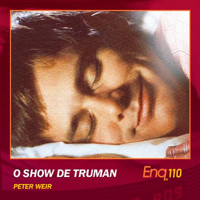 Enq. 110 - O Show de Truman com Lucas Reichert [Aprofundo]