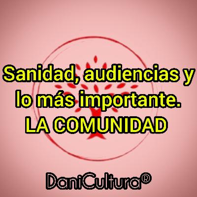 Sanidad, audiencias y lo más importante. LA COMUNIDAD