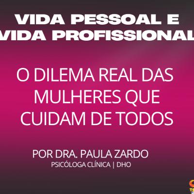 Cuido de todo mundo e me esqueço | Dra. Paula Zardo fala sobre dilemas das mulheres - Teimosia#16