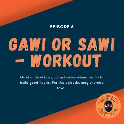 EP5| Gawi or Sawi Series - Workout