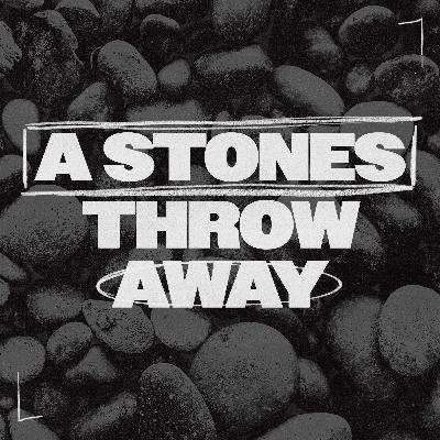 A Stones Throw Away A Stones Throw Away