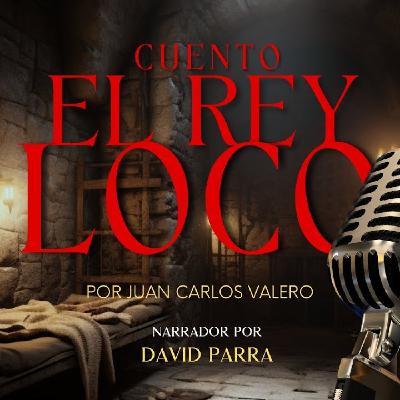 Audiocuento El Rey Loco Audiocuento El Rey Loco