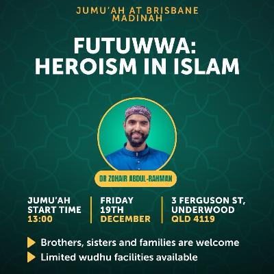 Futuwwa: Heroism in Islam | Dr Zohair Abdul-Rahman Futuwwa: Heroism in Islam | Dr Zohair Abdul-Rahman